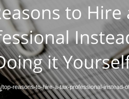 Top Reasons to Hire a Tax Professional Instead of Doing it Yourself